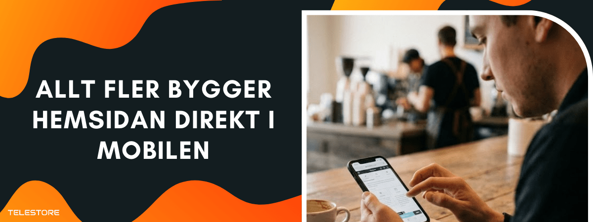 Allt fler bygger hemsidan direkt i mobilen - så påverkas småföretagare